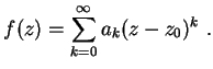 $\displaystyle f(z) = \sum_{k=0}^\infty a_k (z-z_0)^k  .$