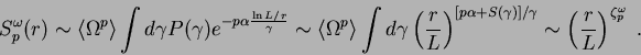 \begin{displaymath}
S_p^{\omega}(r) \sim
\langle \Omega^p \rangle \int d \gamma...
.../ \gamma}
\sim \left({r \over L} \right)^{\zeta^{\omega}_p}\;.
\end{displaymath}
