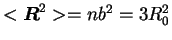 $<{\mbox{\boldmath$R$}}^2> = nb^2 = 3R_0^2$
