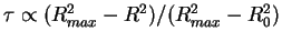 $\tau \propto (R^2_{max} - R^2) / (R^2_{max} - R^2_0)$