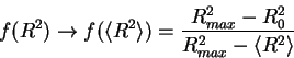 \begin{displaymath}
f(R^2) \to f(\langle R^2 \rangle ) =
{R^2_{max} - R_0^2 \over R^2_{max} - \langle R^2 \rangle }
\end{displaymath}